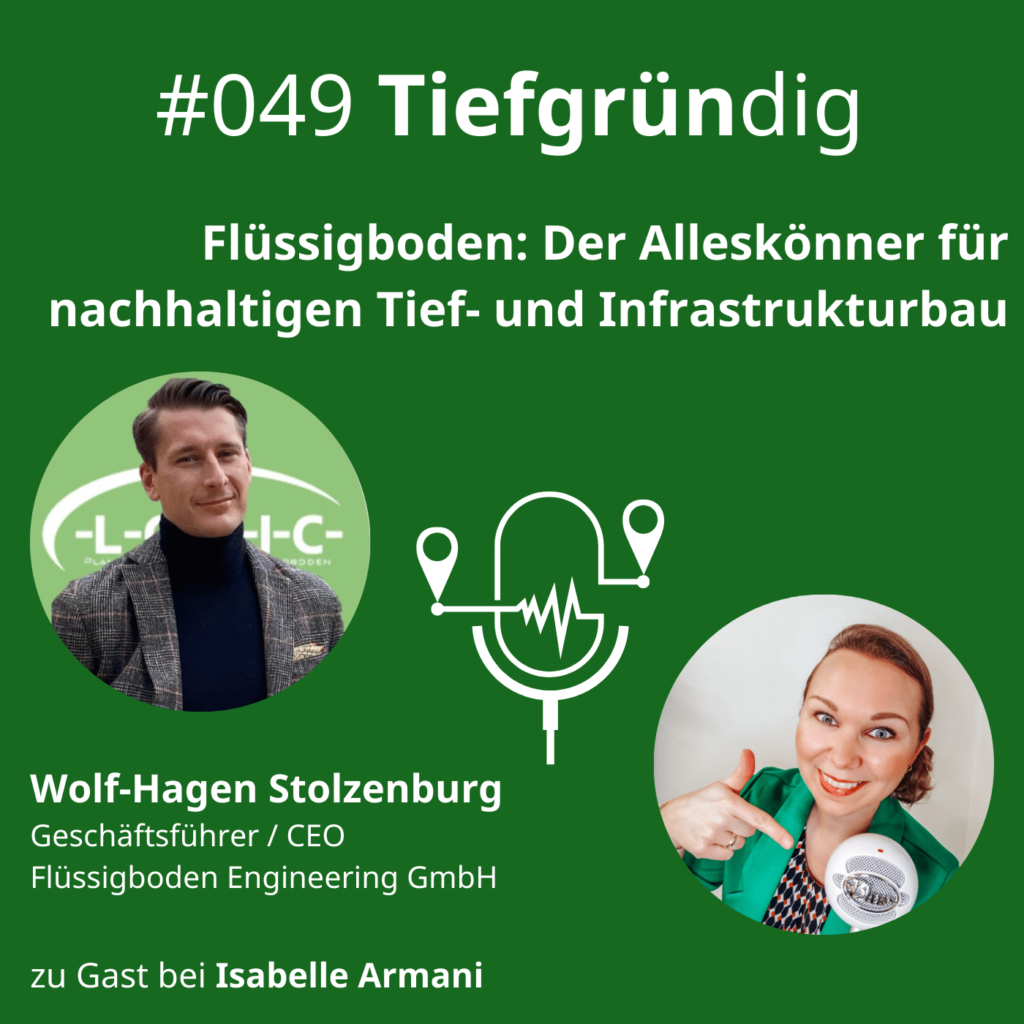 Tiefgründig Cover grüner Hintergrund mit einem Bild von Isabelle Armani und Wolf-Hagen Stolzenburg, Folge 49 und dem Folgentitel: Flüssigboden: Der Aleskönner für nachhaltigen Tief- und Infrastrukturbau Tiefgründig Cover